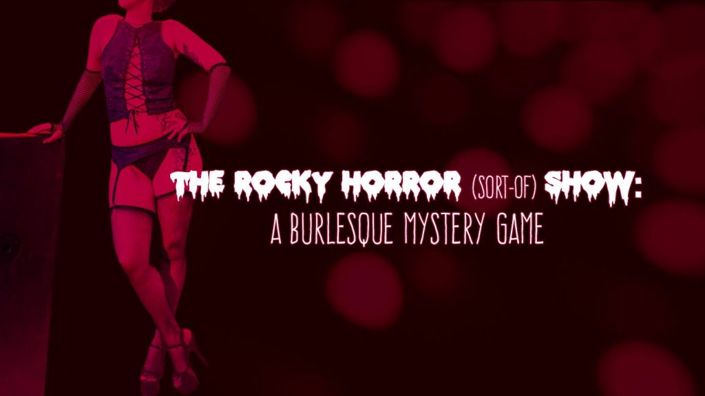 The Rocky Horror Sort-of Show: A Burlesque Mystery Game