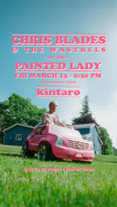 CHRIS BLADES & THE WASTRELS // KINTARO @ THE PAINTED LADY