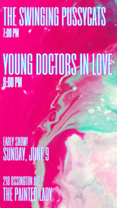 YOUNG DOCTORS IN LOVE // THE SWINGING PUSSYCATS @ THE PAINTED LADY